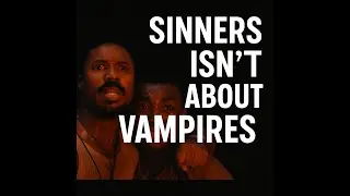 Sinners Is not about Vampires