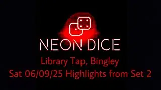 NEON DICE - Library Tap, Bingley Sat 06/09/25 Highlights from Set 2