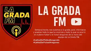 LA GRADA FM - &iexcl;El Mejor Resumen del F&uacute;tbol Aragon&eacute;s! - #49 📱
