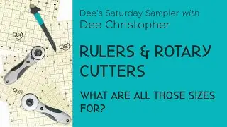 Dee Christopher's Saturday Sampler &ndash; Rulers & Rotary Cutter&rsquo;s &ndash; What Are All Those Sizes For??
