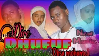 Obsa mohamed Dire Dhufuf New Video clip