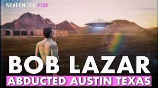 BOB LAZAR Abducted Austin Texas - But Don't Worry, It&rsquo;s Probably Nothing!