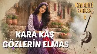 KARA KAŞ GÖZLERİN ELMAS  (Kemaneli Ezgiler 6)