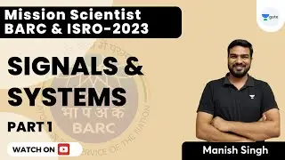 Mission Scientist BARC & ISRO 2023 | Signals & Systems | Part 1 | Manish Kumar Singh