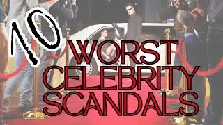 Top 10 Worst Celebrity Scandals