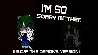 i'm so Sorry Mother (I.S.C.P.P The Demon's Version)