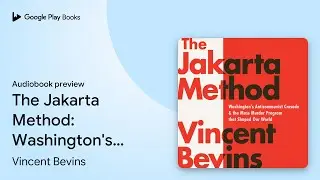 The Jakarta Method: Washington's Anticommunist&hellip; by Vincent Bevins &middot; Audiobook preview