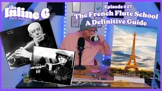 The French Flute School - A Definitive Guide | Episode #27 | The Inline G Flute Podcast
