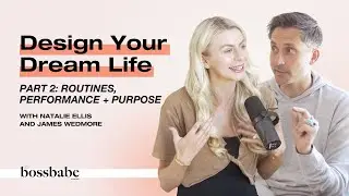 Design Your Dream Life - Part 2: Routines, Performance + Purpose with James Wedmore #business #life