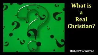 What is a Real Christian? - Garner Ted Armstrong