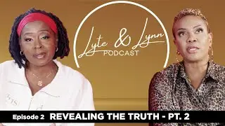 Revealing The Truth, Pt. 2: MC Lyte Finds Love After Divorce  | Lyte & Lynn Podcast, Ep. 2