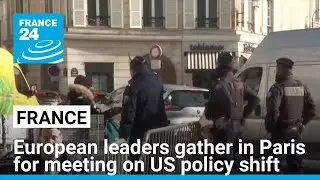 European leaders gather in Paris for meeting on US policy shift &bull; FRANCE 24 English