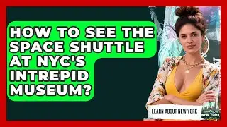 How To See The Space Shuttle At NYC's Intrepid Museum? - Learn About New York