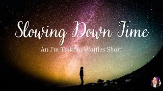Slowing Down Time (An I'm Talking Waffles Short)