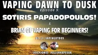 Vape Guests Sotiris Papadololous and Brian of Vaping for Beginners! Vaping Dawn to Dusk 009