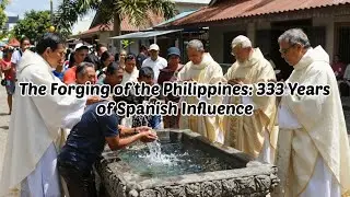 The Forging of the Philippines 🇵🇭 | 333 Years of Spanish Rule That Shaped a Nation