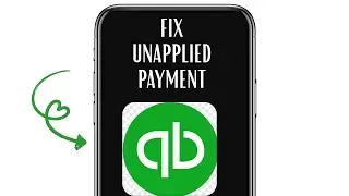 HOW TO FIX UNAPPLIED PAYMENT IN QUICKBOOKS ONLINE