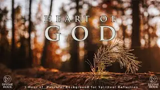 Heart of God &ndash; 1 Hour of Peaceful Background for Spiritual Reflection