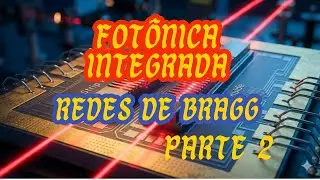 Fotônica Integrada: Redes de Bragg parte 2