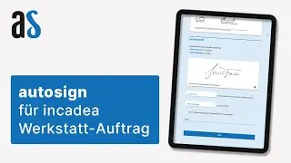 autosign f&uuml;r incadea: Werkstatt-Auftrag &ndash; wie's funktioniert!