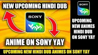 NEW UPCOMING HINDI DUB ANIMES ON SONY YAY | BRAND NEW HINDI DUB ANIMES ON TV | SONY YAY !!