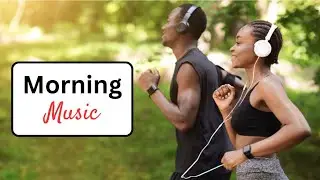 Morning Jogging Music | Morning Refreshing Music | Music for Running | Good Morning smooth music