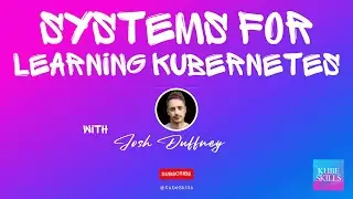 Systems for Learning Kubernetes with Josh Duffney