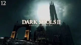 Dark Souls 2: Scholar of the First Sin | Walkthrough Part 12: Drangleic Castle