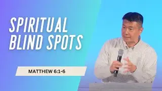 Spiritual Blind Spots (Matthew 6:1-6)