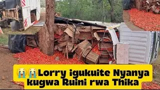 😭😭 Lorry ya Nyanya kugwa  Ruini rwa Thika
