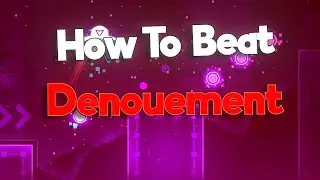 HOW TO BEAT Denouement Geometry Dash #gd #geometrydash