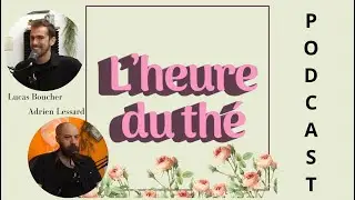 L'heure du th&eacute; - Podcast  -Ep12. Lucas Boucher
