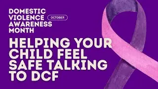 How to Prepare Your Child to Talk to DCF After Domestic Violence