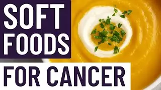 Best Soft Foods for Cancer Patients (From Protein to Snacks!)