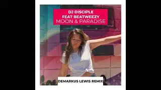 DJ Disciple Feat. Beatweezy - Moon And Paradise (Demarkus Lewis Remix)