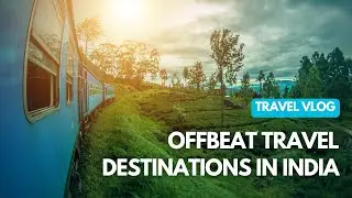 Offbeat Travel Destinations in India You Can&rsquo;t Miss | Hidden Gems for Your Next Adventure