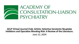 ACLP Virtual Journal Club  Selective Serotonin Reuptake Inhibitors and Operative Bleeding Risk