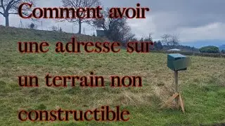 Comment avoir une adresse sur un terrain non constructible ?    (+ ce qui change sur la chaîne)