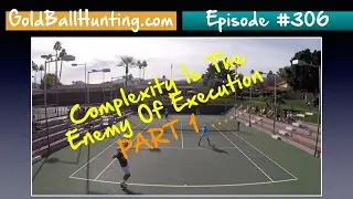 #306  - Tennis Confidence - Gold Ball Hunting - Complexity Is The Enemy Of Execution - Part 1
