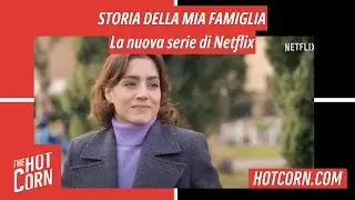 STORIA DELLA MIA FAMIGLIA | La nuova serie di Netflix | HOT CORN