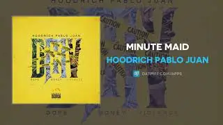 Hoodrich Pablo Juan - Minute Maid (AUDIO)