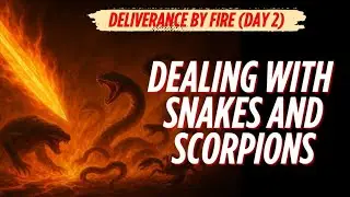 EVIL SNAKES & SCORPIONS | DEFEAT WITCHCRAFT,  DEMONIC ATTACKS | DELIVERANCE BY FIRE (DAY 2)