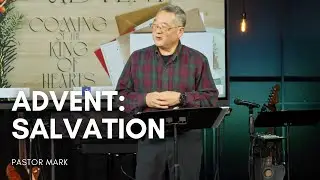 God&rsquo;s Grace &ndash; Salvation Has Appeared | Advent: Coming of the King of Hearts | Pastor Mark