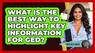 What Is The Best Way To Highlight Key Information For GED?