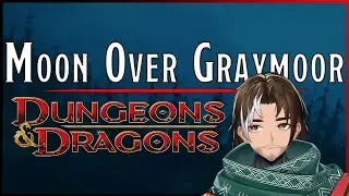 [D&D: Moon Over Greymoor] Let's See If My Character Survives This Campaign 😅