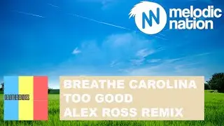 Breathe Carolina - Too Good (Alex Ross Remix)