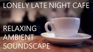 Relaxing Ambient Soundscape - Late Night Cafe In The City - Light Cooking/Utensils Clanking/Dishes