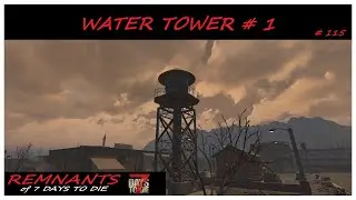 Remnant's of 7 Days to Die # 115, Water Tower # 1