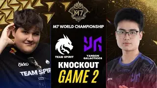 TEAM SPIRIT vs YANGON GALACTICOS GAME 2 M7 KNOCKOUT STAGE DAY 3 | TS vs YG