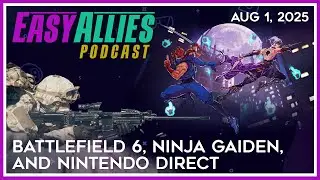 Battlefield 6, Ninja Gaiden, and Nintendo Direct - Easy Allies Podcast - Aug 1, 2025